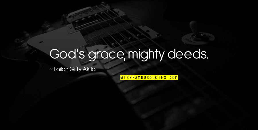 Endurance God Quotes By Lailah Gifty Akita: God's grace, mighty deeds.