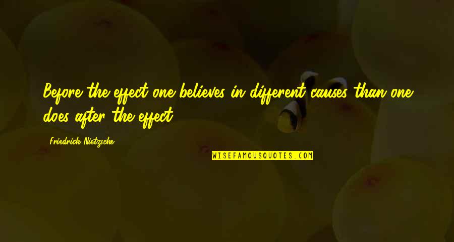 Endurance Goodreads Quotes By Friedrich Nietzsche: Before the effect one believes in different causes Endurance Goodreads Quotes By Friedrich Nietzsche: Before the effect one believes in different causes
