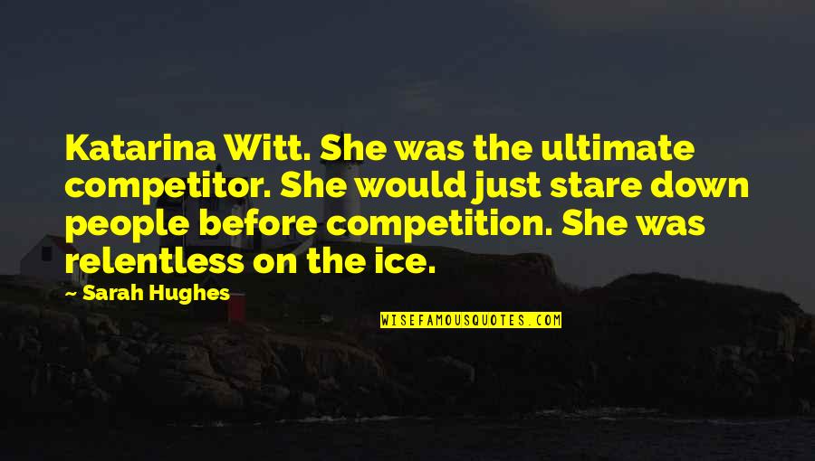 Endurance Horse Riding Quotes By Sarah Hughes: Katarina Witt. She was the ultimate competitor. She