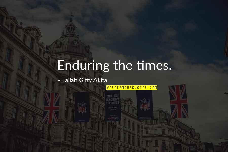 Endurance In Hard Times Quotes By Lailah Gifty Akita: Enduring the times.