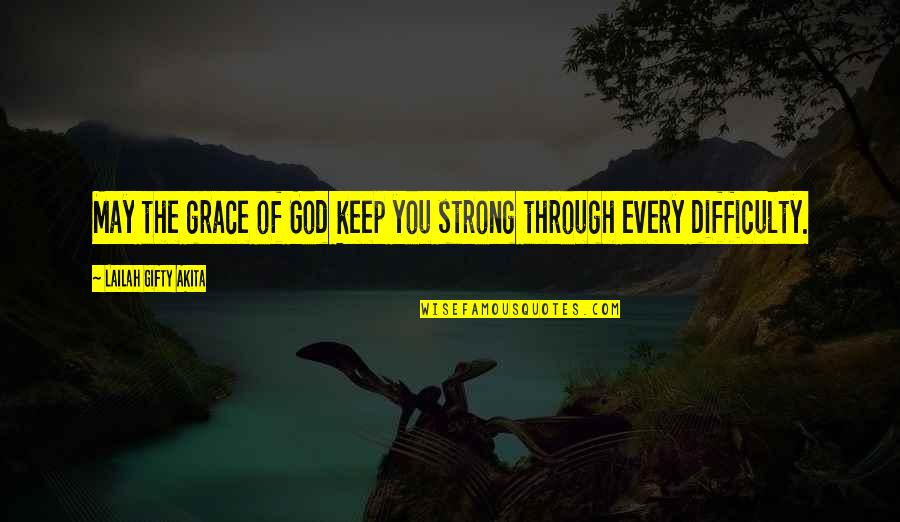 Endurance In Hard Times Quotes By Lailah Gifty Akita: May the grace of God keep you strong