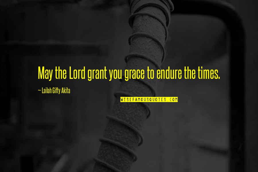 Endurance In Hard Times Quotes By Lailah Gifty Akita: May the Lord grant you grace to endure