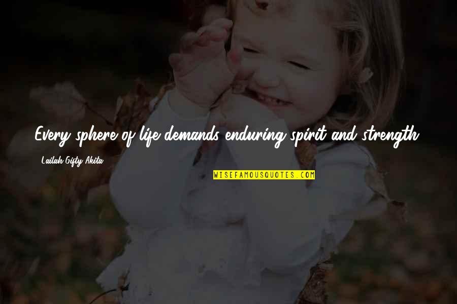 Endurance In Life Quotes By Lailah Gifty Akita: Every sphere of life demands enduring spirit and
