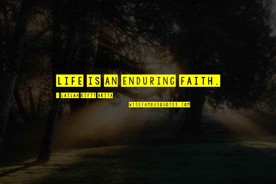 Endurance In Life Quotes By Lailah Gifty Akita: Life is an enduring faith. Endurance In Life Quotes By Lailah Gifty Akita: Life is an enduring faith.