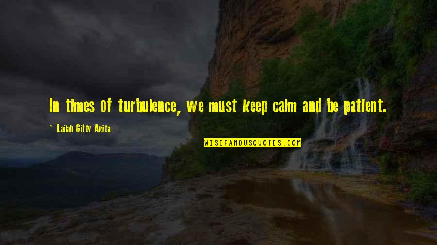 Endurance In Life Quotes By Lailah Gifty Akita: In times of turbulence, we must keep calm