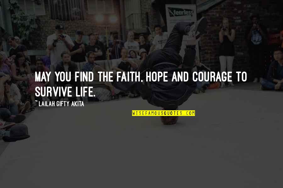 Endurance In Life Quotes By Lailah Gifty Akita: May you find the faith, hope and courage