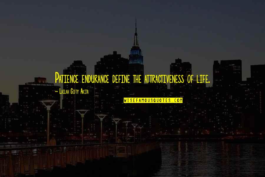 Endurance In Life Quotes By Lailah Gifty Akita: Patience endurance define the attractiveness of life.