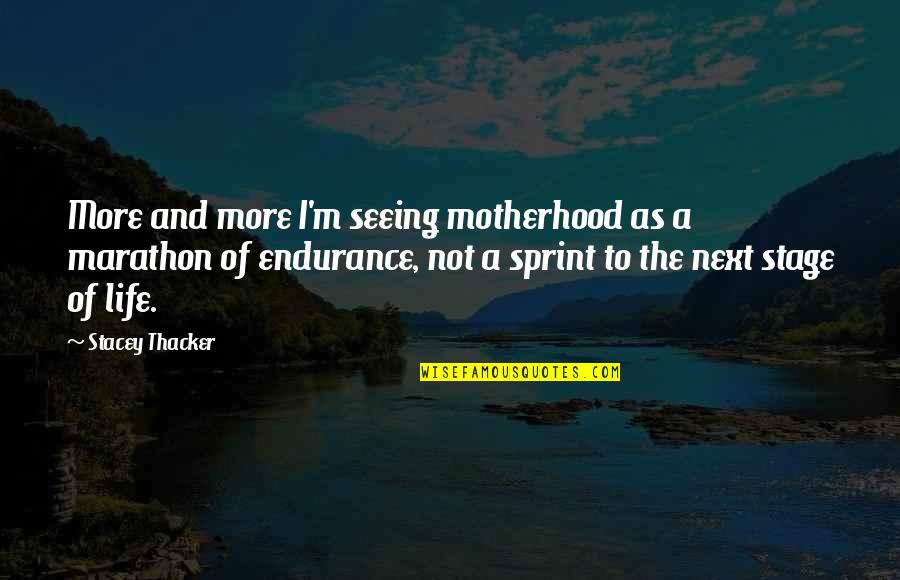Endurance In Life Quotes By Stacey Thacker: More and more I'm seeing motherhood as a