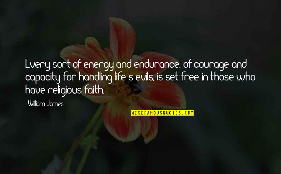 Endurance In Life Quotes By William James: Every sort of energy and endurance, of courage