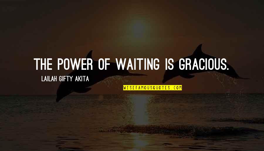 Endurance In Love Quotes By Lailah Gifty Akita: The power of waiting is gracious.