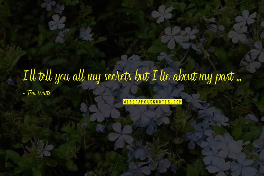 Endurance International Group Quotes By Tom Waits: I'll tell you all my secrets but I