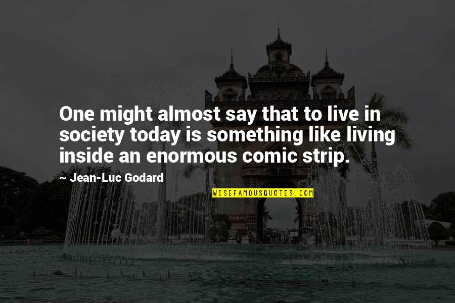 Endurance Races Quotes By Jean-Luc Godard: One might almost say that to live in