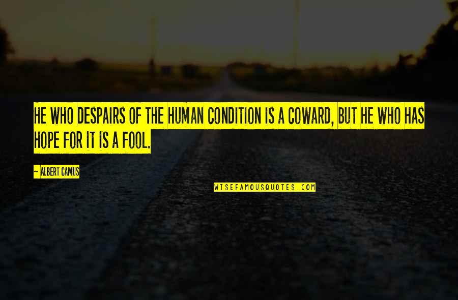 Endurance Shop Quotes By Albert Camus: He who despairs of the human condition is