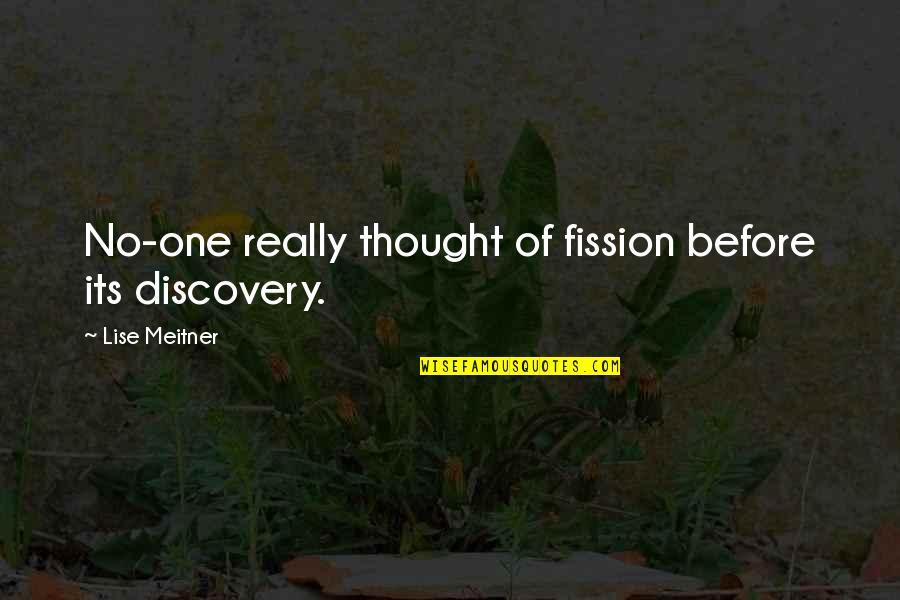 Endurant Transmission Quotes By Lise Meitner: No-one really thought of fission before its discovery.