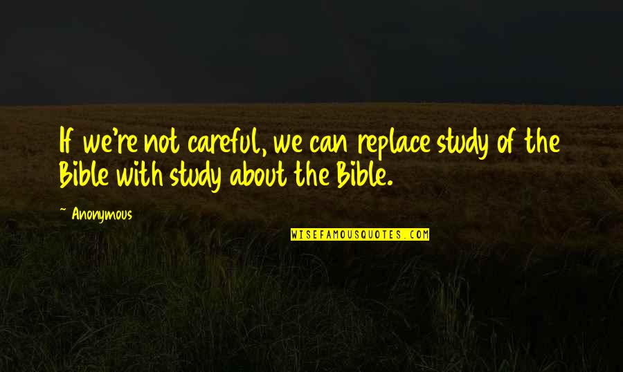 Endurate Quotes By Anonymous: If we're not careful, we can replace study