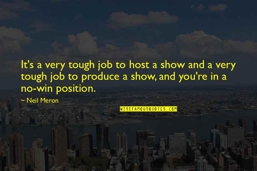 Endurate Quotes By Neil Meron: It's a very tough job to host a