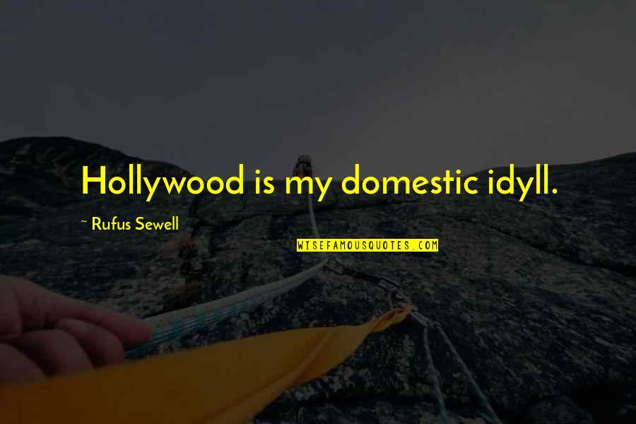 Endurate Quotes By Rufus Sewell: Hollywood is my domestic idyll.