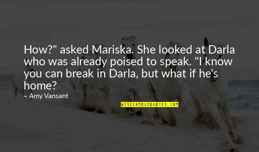 Endure Alex Hutchinson Quotes By Amy Vansant: How?" asked Mariska. She looked at Darla who Endure Alex Hutchinson Quotes By Amy Vansant: How?" asked Mariska. She looked at Darla who
