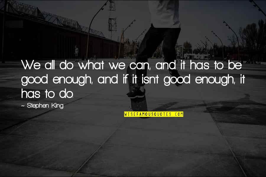 Endure Dark Knight Quotes By Stephen King: We all do what we can, and it