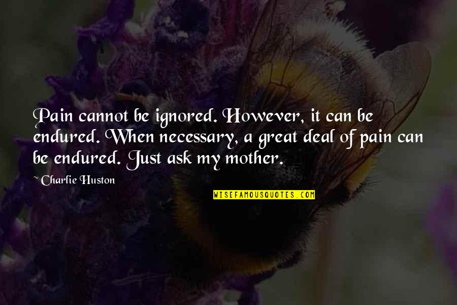 Endure Pain Quotes By Charlie Huston: Pain cannot be ignored. However, it can be