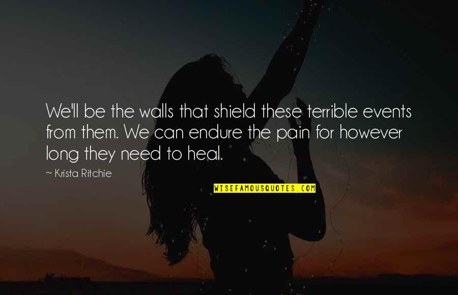 Endure Pain Quotes By Krista Ritchie: We'll be the walls that shield these terrible
