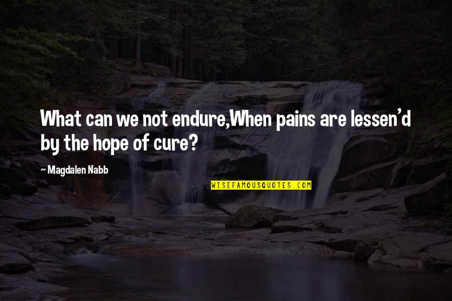 Endure Pain Quotes By Magdalen Nabb: What can we not endure,When pains are lessen'd