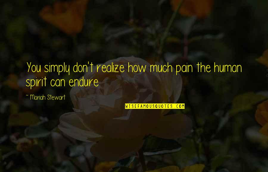 Endure Pain Quotes By Mariah Stewart: You simply don't realize how much pain the