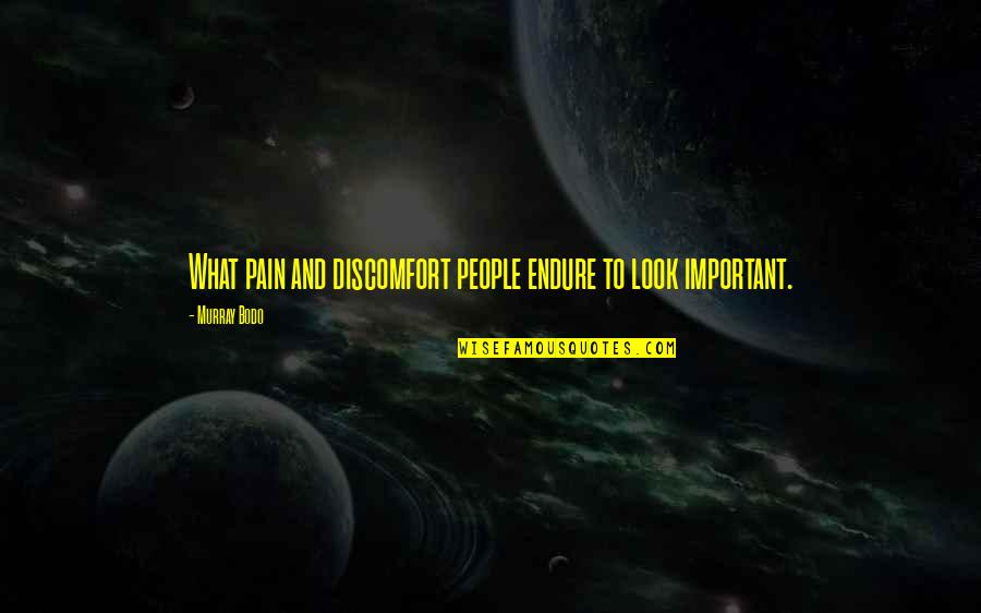 Endure Pain Quotes By Murray Bodo: What pain and discomfort people endure to look