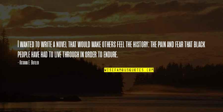 Endure Pain Quotes By Octavia E. Butler: I wanted to write a novel that would