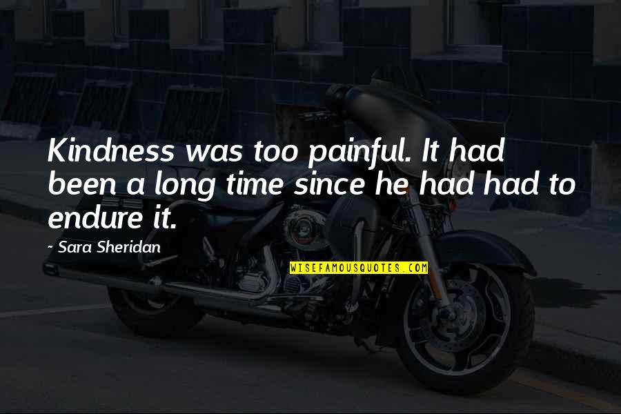 Endure Pain Quotes By Sara Sheridan: Kindness was too painful. It had been a