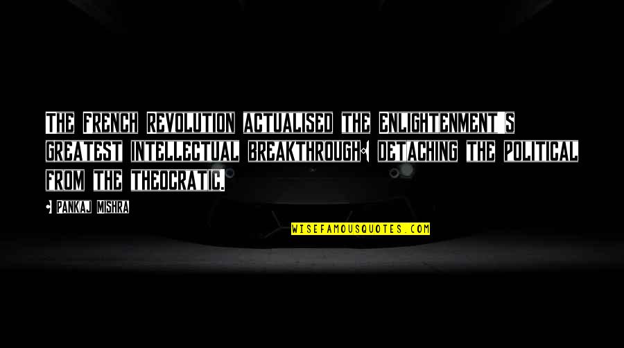 Endurecimiento Abdomen Quotes By Pankaj Mishra: The French Revolution actualised the Enlightenment's greatest intellectual