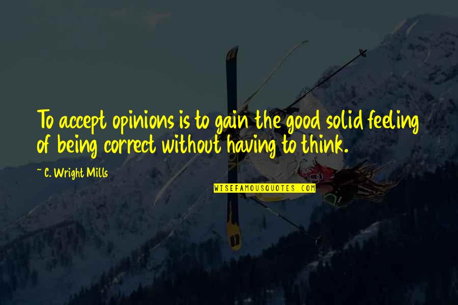 Endurecimiento De Senos Quotes By C. Wright Mills: To accept opinions is to gain the good