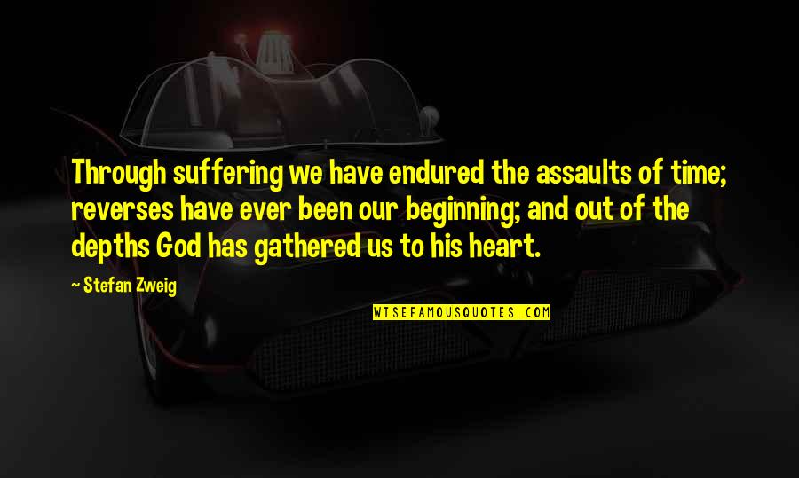 Endured Suffering Quotes By Stefan Zweig: Through suffering we have endured the assaults of