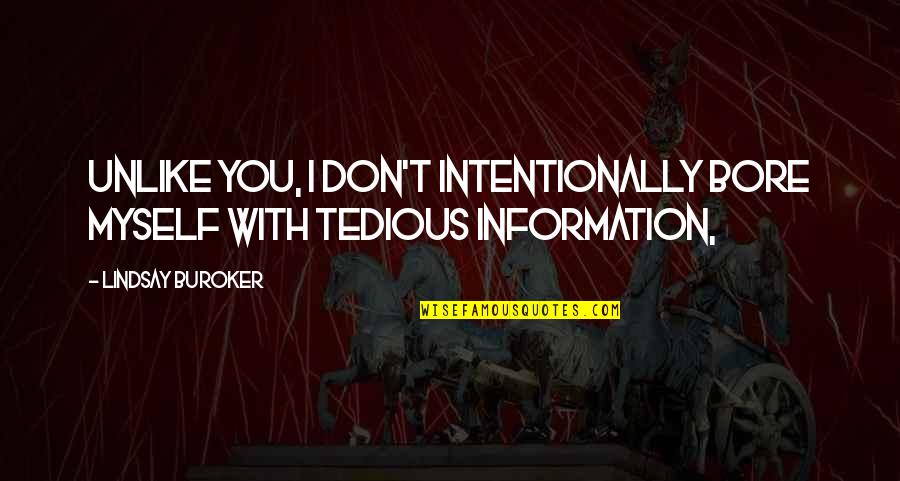 Endurella Quotes By Lindsay Buroker: Unlike you, I don't intentionally bore myself with Endurella Quotes By Lindsay Buroker: Unlike you, I don't intentionally bore myself with