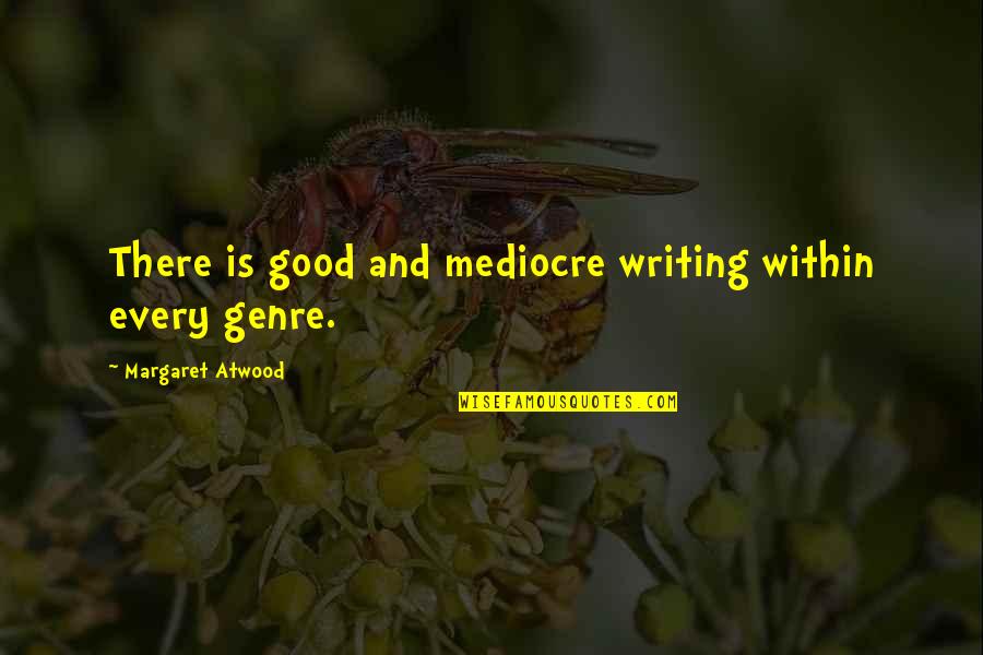 Endurella Quotes By Margaret Atwood: There is good and mediocre writing within every Endurella Quotes By Margaret Atwood: There is good and mediocre writing within every