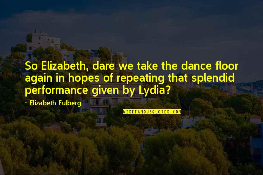 Endurer Synonyme Quotes By Elizabeth Eulberg: So Elizabeth, dare we take the dance floor