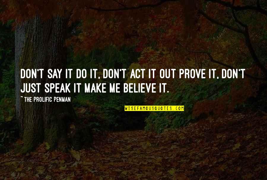 Endurer Synonyme Quotes By The Prolific Penman: Don't say it do it, Don't act it