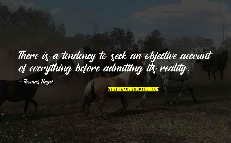 Endurer Synonyme Quotes By Thomas Nagel: There is a tendency to seek an objective