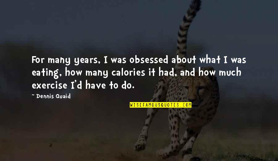Endurerx Quotes By Dennis Quaid: For many years, I was obsessed about what Endurerx Quotes By Dennis Quaid: For many years, I was obsessed about what