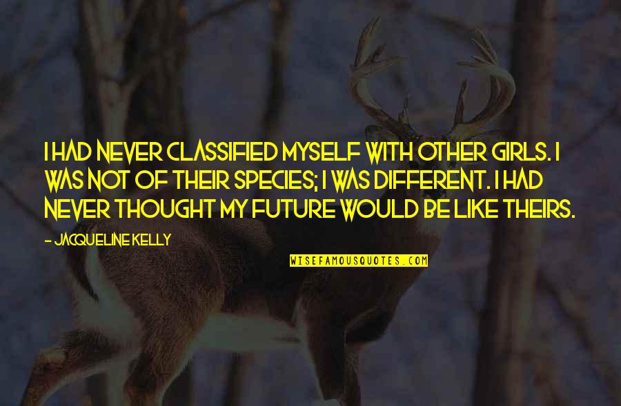 Endurerx Quotes By Jacqueline Kelly: I had never classified myself with other girls. Endurerx Quotes By Jacqueline Kelly: I had never classified myself with other girls.