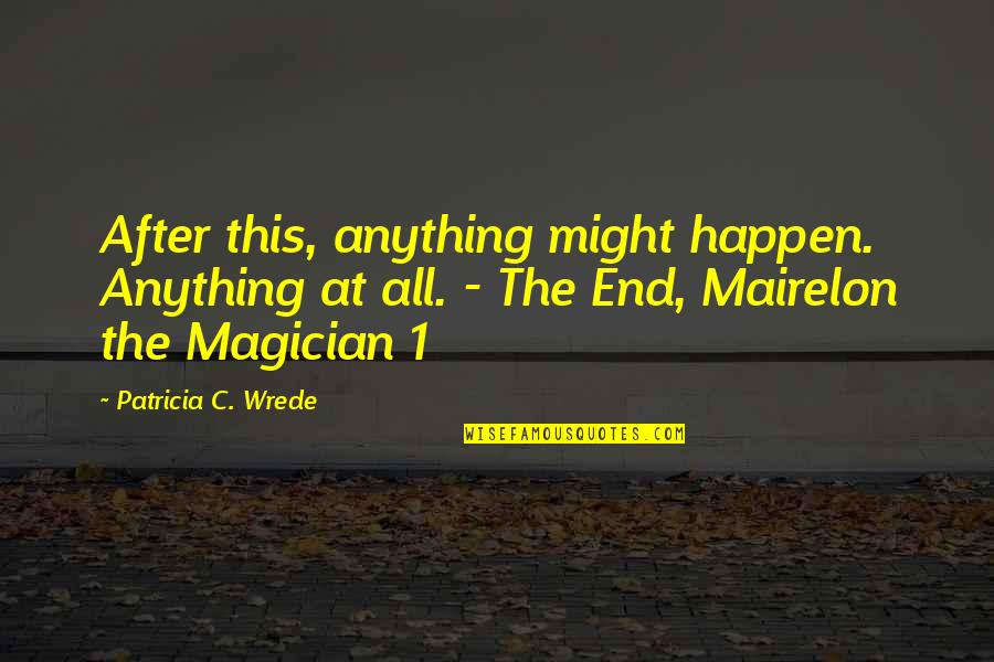 Endurerx Quotes By Patricia C. Wrede: After this, anything might happen. Anything at all. Endurerx Quotes By Patricia C. Wrede: After this, anything might happen. Anything at all.