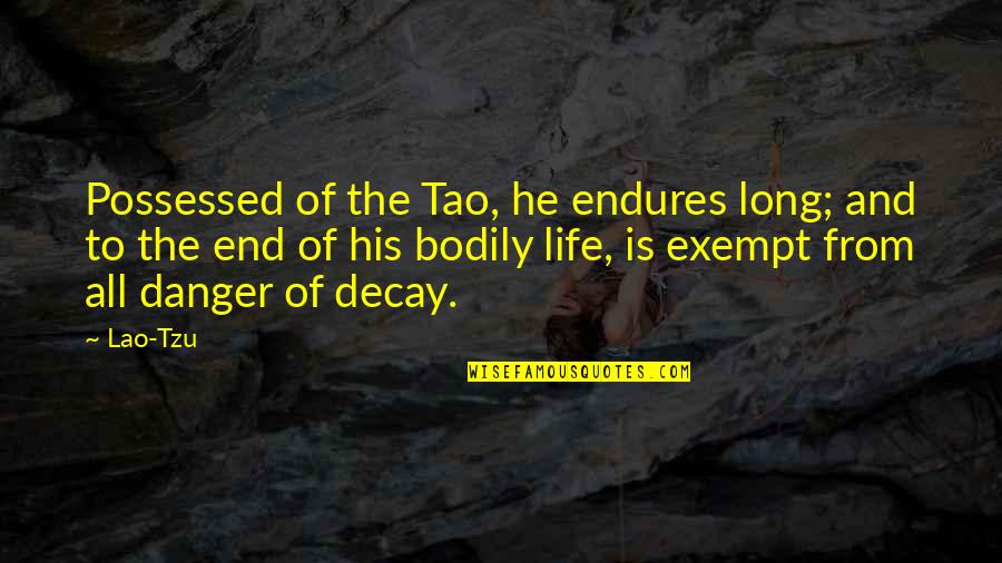 Endures To The End Quotes By Lao-Tzu: Possessed of the Tao, he endures long; and