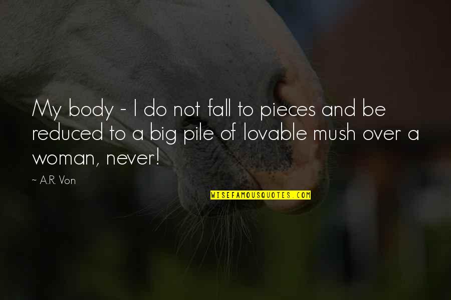 Endurin Quotes By A.R. Von: My body - I do not fall to Endurin Quotes By A.R. Von: My body - I do not fall to