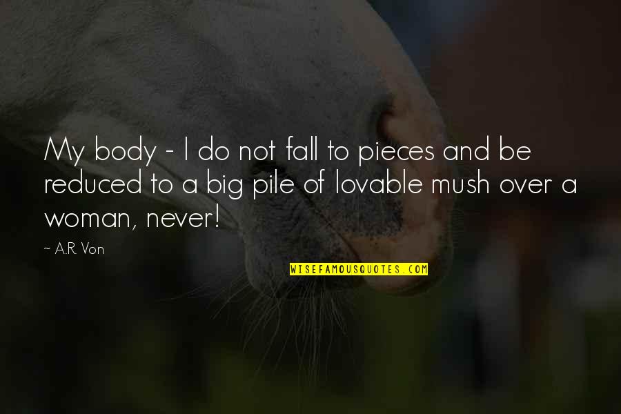 Endurin Quotes By A.R. Von: My body - I do not fall to