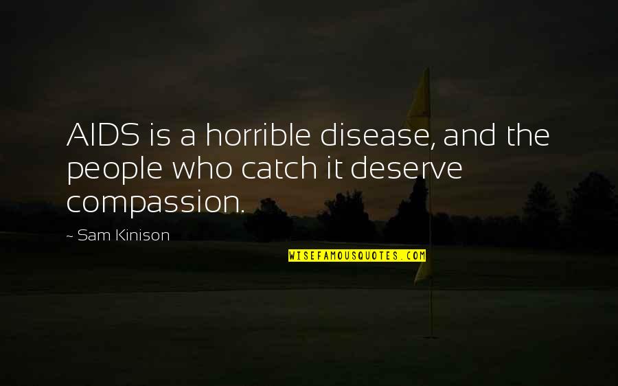 Endurin Quotes By Sam Kinison: AIDS is a horrible disease, and the people