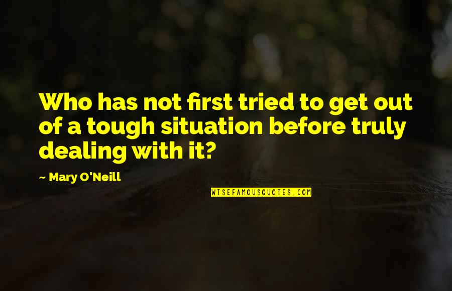 Enduring Love God Quotes By Mary O'Neill: Who has not first tried to get out
