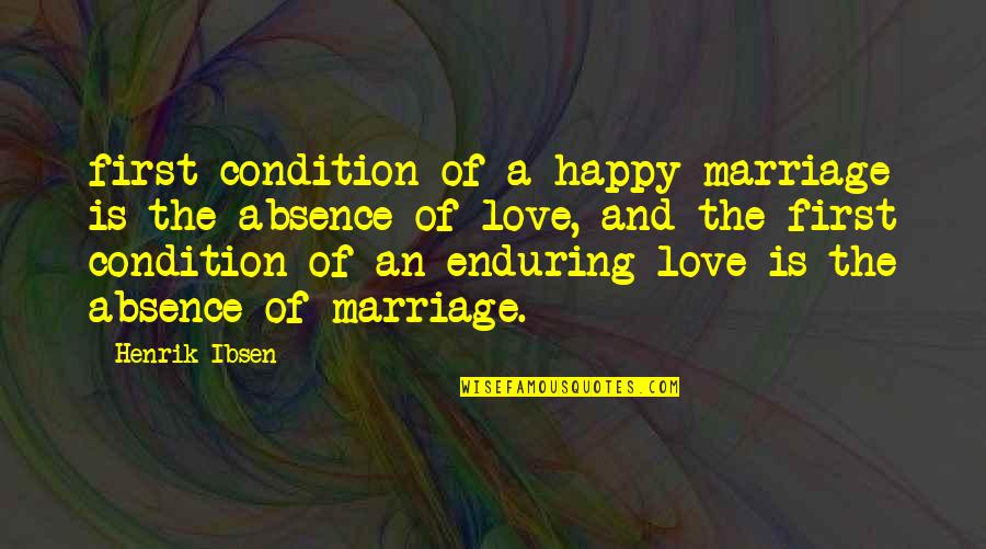 Enduring Love Marriage Quotes By Henrik Ibsen: first condition of a happy marriage is the