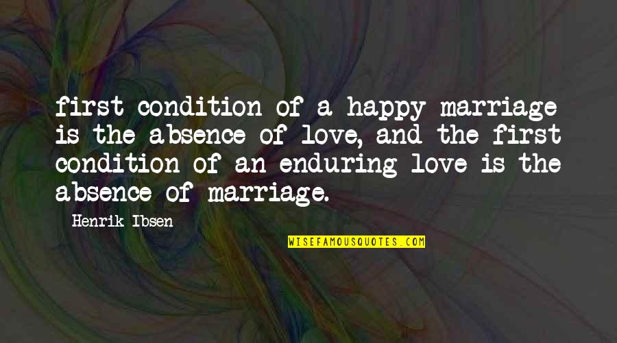 Enduring Love Quotes By Henrik Ibsen: first condition of a happy marriage is the