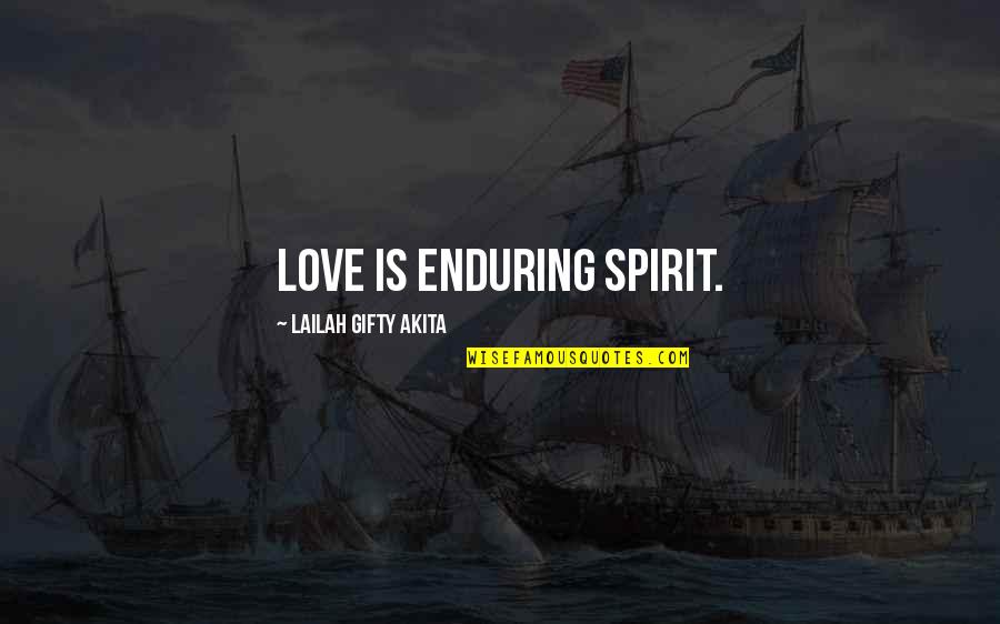 Enduring Love Quotes By Lailah Gifty Akita: Love is enduring spirit.