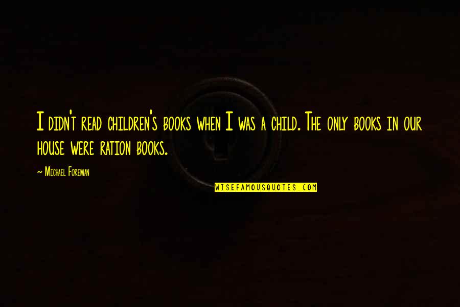 Enduring Love Unrequited Love Quotes By Michael Foreman: I didn't read children's books when I was